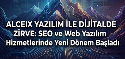 Alceix Yazılım ile Dijitalde Zirve: SEO ve Web Yazılım Hizmetlerinde Yeni Dönem Başladı