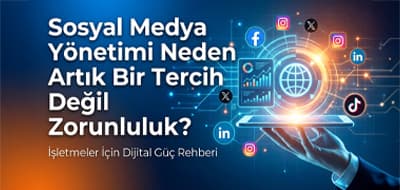 Sosyal Medya Yönetimi Neden Artık Bir Tercih Değil Zorunluluk? İşletmeler İçin Dijital Güç Rehberi