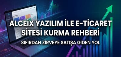 Alceix Yazılım ile E-Ticaret Sitesi Kurma Rehberi: Sıfırdan Zirveye Satışa Giden Yol