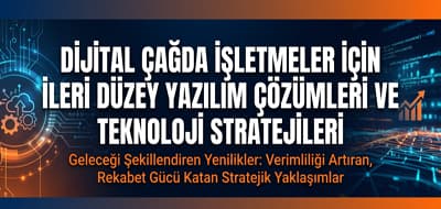 Dijital Çağda İşletmeler İçin İleri Düzey Yazılım Çözümleri ve Teknoloji Stratejileri
